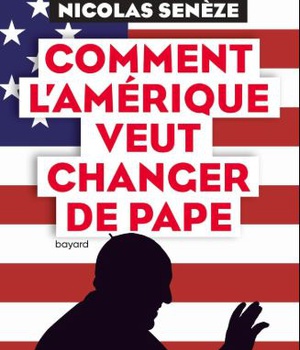 COMMENT L'AMERIQUE VEUT CHANGER DE PAPE