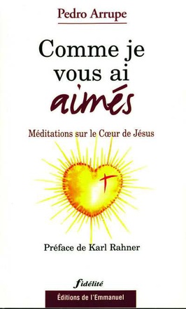 COMME JE VOUS AI AIMES - MEDITATIONS SUR LE COEUR DE JESUS