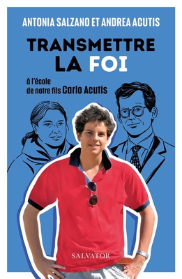 TRANSMETTRE LA FOI - A LECOLE DE NOTRE FILS CARLO ACUTIS
