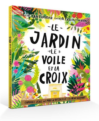 LE JARDIN, LE VOILE ET LA CROIX - POURQUOI JESUS EST MORT ET RESSUSCITE : LA VRAIE HISTOIRE