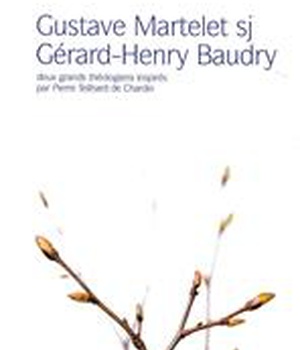 GUSTAVE MARTELET - GERARD-HENRY BAUDRY - DEUX GRANDS THEOLOGIENS INSPIRES PAR PIERRE TEILHARD DE CHA