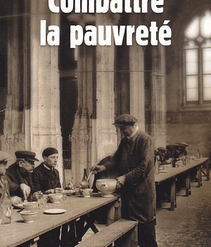 COMBATTRE LA PAUVRETE. LA LUTTE CONTRE LA PRECARITE DE 1880 A NOS JOURS