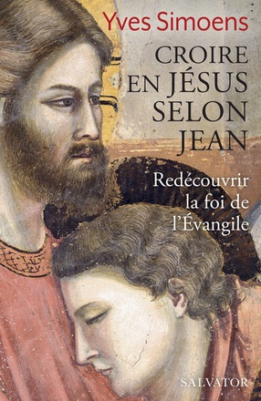 CROIRE EN JESUS SELON JEAN - REDECOUVRIR LA FOI DE L'EVANGILE