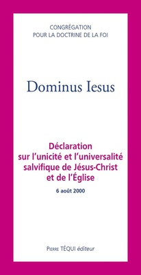 DOMINUS IESUS - DECLARATION SUR L'UNICITE ET L'UNIVERSALITE SALVIFIQUE DE JESUS-CHRIST ET DE L'EGLIS