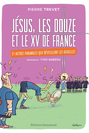 JESUS, LES DOUZE ET LE XV DE FRANCE - ET AUTRES PARABOLES QUI REVEILLENT LES OUAILLES
