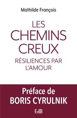 LES CHEMINS CREUX - RESILIENCES PAR L'AMOUR