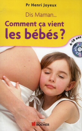 DIS MAMAN... COMMENT CA VIENT LES BEBES - REPONSE AUX QUESTIONS DES 4-10 ANS (1CD AUDIO)