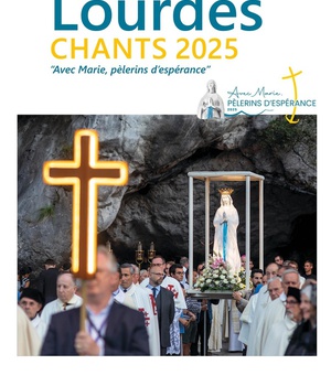 LOURDES : CHANTS 2025 AVEC MARIE, PELERINS D'ESPERANCE - AUDIO