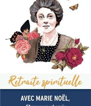 RETRAITE SPIRITUELLE - AVEC MARIE NOEL, L'AMOUR EN CHEMIN