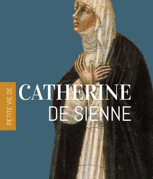 PETITE VIE DE CATHERINE DE SIENNE