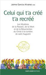 CELUI QUI T A CREE T A RECREE - LES MYSTERES DE LA PASSION, DE LA MORT ET DE LA RESURRECTION DU CHRI