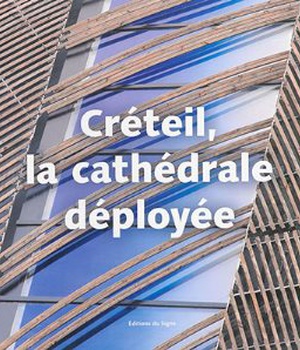 CRETEIL, LA CATHEDRALE DEPLOYEE