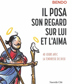 IL POSA SON REGARD SUR LUI ET L'AIMA - 40 JOURS AVEC LA TENDRESSE DE DIEU