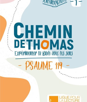 ANIMABIBLE - CHEMIN DE THOMAS - EXPERIMENTER LA BIBLE AVEC LES SENS (PSAUME 119)