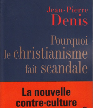POURQUOI LE CHRISTIANISME FAIT SCANDALE