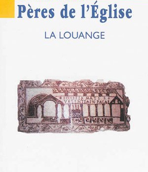 CONNAISSANCE DES PERES DE L'EGLISE N 136 - LA LOUANGE