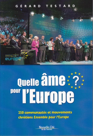 QUELLE AME POUR L'EUROPE ? - 250 COMMUNAUTES ET MOUVEMENTS CHRETIENS ENSEMBLE POUR L'EUROPE