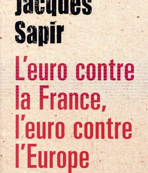 L'EURO CONTRE LA FRANCE, L'EURO CONTRE L'EUROPE