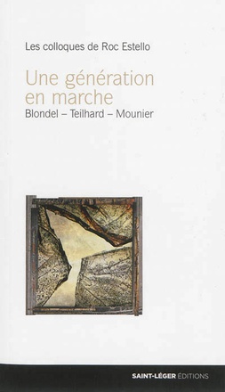 UNE GENERATION EN MARCHE - THEILHARD - BLONDEL - MOUNIER - COLLOQUE DE ROC ESTELLO