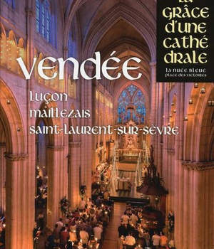 VENDEE - LUCON, MAILLEZAIS, SAINT-LAURENT-SUR-SEVRE - LA GRACE D'UNE CATHEDRALE