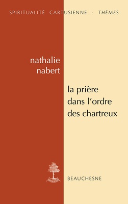 LA PRIERE DANS L'ORDRE DES CHARTREUX - ETUDES ET ANTHOLOGIE