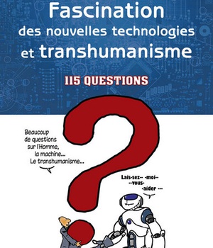 FASCINATION DES NOUVELLES TECHNOLOGIES ET TRANSHUMANISME - 115 QUESTIONS
