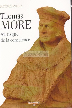 THOMAS MORE (1478-1535) - AU RISQUE DE LA CONSCIENCE
