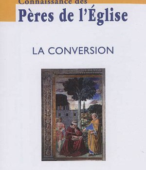 CONNAISSANCE DES PERES DE L'EGLISE N 144 - LA CONVERSION