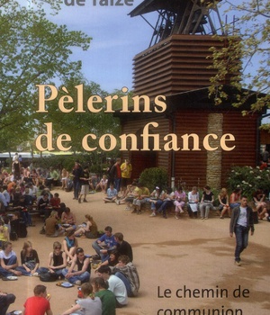 PELERINS DE CONFIANCE - LE CHEMIN DE COMMUNION SUIVI A TAIZE
