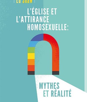 L'EGLISE ET L'ATTIRANCE HOMOSEXUELLE - MYTHES ET REALITES