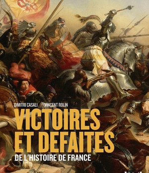 VICTOIRES ET DEFAITES DE L'HISTOIRE DE FRANCE