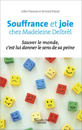 SOUFFRANCE ET JOIE CHEZ MADELEINE DELBREL - SAUVER LE MONDE C'EST LUI DONNER LE SENS DE SA PEINE