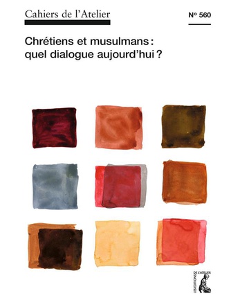 CAHIERS DE L'ATELIER N560: CHRETIENS ET MUSULMANS: QUEL DIAL