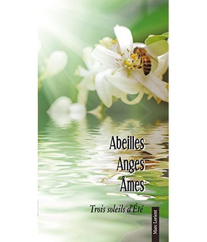 ABEILLES, ANGES, AMES - TROIS SOLEILS DETE