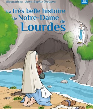 LA TRES BELLE HISTOIRE DE NOTRE-DAME DE LOURDES - EDITION ILLUSTREE
