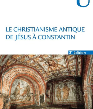 LE CHRISTIANISME ANTIQUE - 3E ED. - DE JESUS A CONSTANTIN
