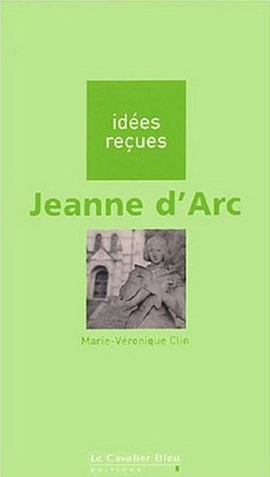 JEANNE D'ARC - IDEES RECUES SUR JEANNE D'ARC