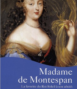 MADAME DE MONTESPAN - LA FAVORITE DU ROI-SOLEIL A SON ZENITH