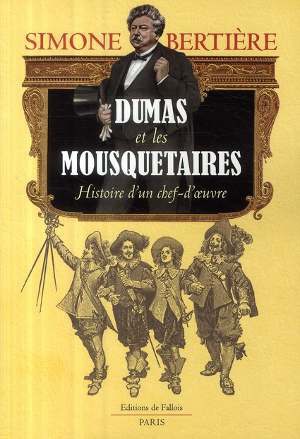 HISTOIRE D'UN CHEF D'OEUVRE ALEXANDRE DUMAS ET LES MOUSQUETAIRES