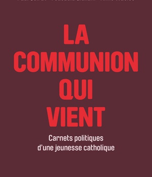 LA COMMUNION QUI VIENT - CARNETS POLITIQUES D'UNE JEUNESSE CATHOLIQUE