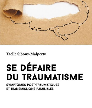 SE DEFAIRE DU TRAUMATISME - SYMPTOMES POST-TRAUMATIQUES ET TRANSMISSIONS FAMILIALES