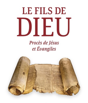 LE FILS DE DIEU - PROCES DE JESUS ET EVANGILES