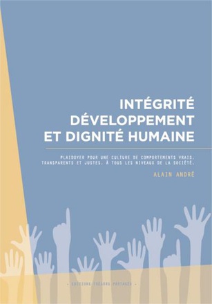INTEGRITE DEVELOPPEMENT ET DIGNITE HUMAINE - PLAIDOYER POUR UNE CULTURE DE COMPORTEMENTS VRAIS, TRAN