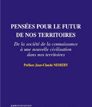 PENSEES POUR LE FUTUR DE NOS TERRITOIRES - DE LA SOCIETE DE LA CONNAISSANCE A UNE NOUVELLE CIVILISAT