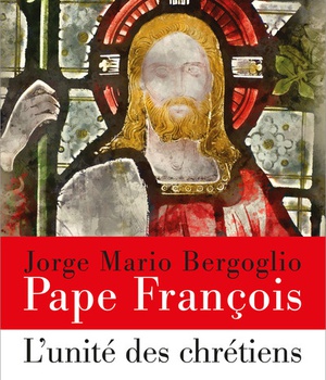 L'UNITE DES CHRETIENS (PAPE FRANCOIS)