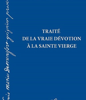 TRAITE DE LA VRAIE DEVOTION A LA VIERGE