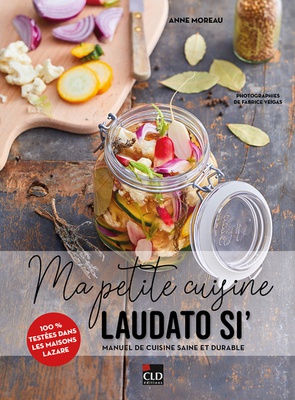 MA PETITE CUISINE LAUDATO SI' - MANUEL DE CUISINE SAINE ET DURABLE