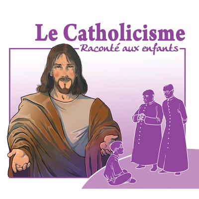 LE CATHOLICISME RACONTE AUX ENFANTS