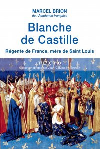 BLANCHE DE CASTILLE - REGENTE DE FRANCE, MERE DE SAINT LOUIS