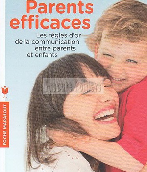PARENTS EFFICACES - LES REGLES D'OR DE LA COMMUNICATION ENTRE PARENTS ET ENFANTS